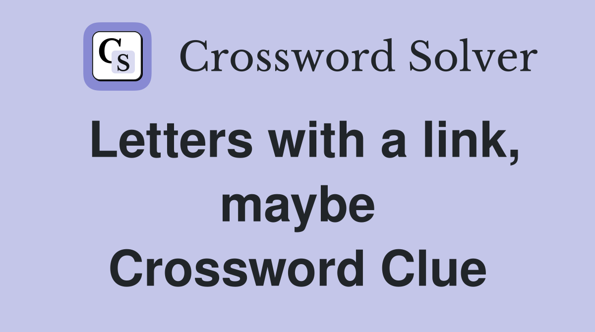 Letters with a link, maybe Crossword Clue Answers Crossword Solver